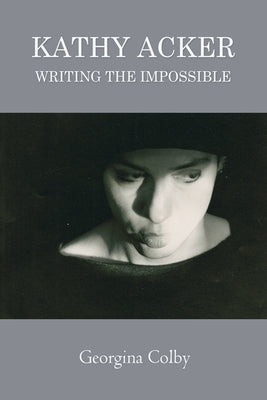 Kathy Acker: Writing the Impossible Paperback Edinburgh University Press
