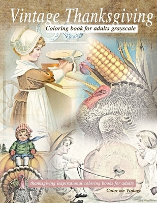 Vintage Thanksgiving Coloring Book For Adults Grayscale: Thanksgiving inspirational coloring books Paperback Color Me Vintage