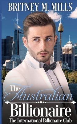 The Australian Billionaire: An Enemies to Lovers Romance Paperback Crystal Canyon Publishing