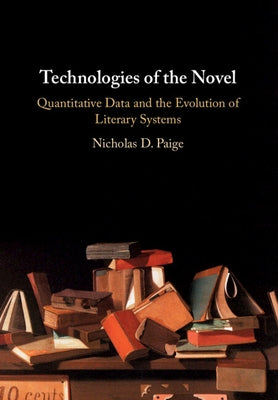 Technologies of the Novel: Quantitative Data and the Evolution of Literary Systems Paperback Cambridge University Press