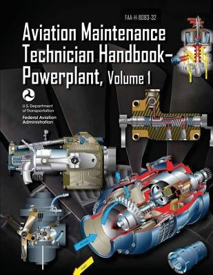 Aviation Maintenance Technician Handbook-Powerplant - Volume 1 (FAA-H-8083-32) Paperback Createspace Independent Publishing Platform