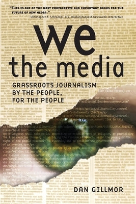 We the Media: Grassroots Journalism by the People, for the People Paperback O'Reilly Media