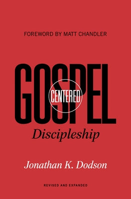 Gospel-Centered Discipleship: Revised and Expanded Paperback Crossway