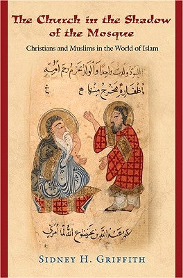 The Church in the Shadow of the Mosque: Christians and Muslims in the World of Islam Paperback Princeton University Press