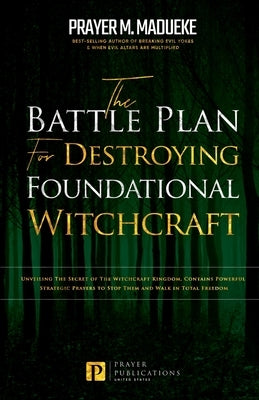 The Battle Plan for Destroying Foundational Witchcraft: Unveiling The Secret of The Witchcraft Kingdom, Contains Powerful Strategic Prayers to Stop Th Paperback Independently Published