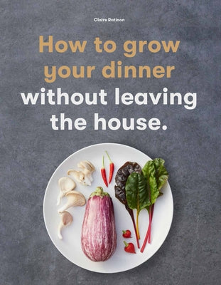 How to Grow Your Dinner: Without Leaving the House Paperback Laurence King