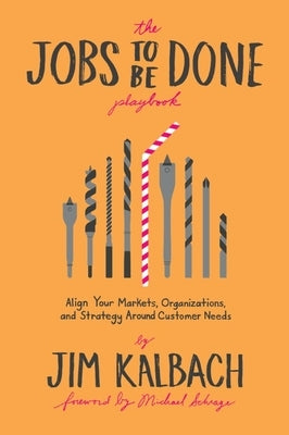 The Jobs to Be Done Playbook: Align Your Markets, Organization, and Strategy Around Customer Needs Paperback Two Waves Books