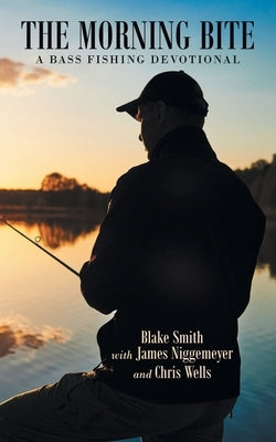 The Morning Bite: A Bass Fishing Devotional Paperback WestBow Press