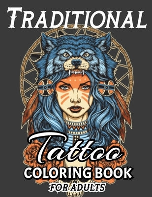 Traditional Tattoo Coloring Book: A Stress Relieving Coloring Books For Adults Featuring Creative and Modern Tattoo Designs Paperback Independently Published