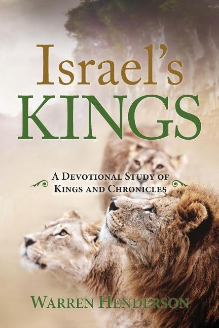 Israel's Kings - A Devotional Study of Kings and Chronicles Paperback Warren A. Henderson