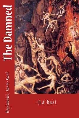 The Damned: (Là-bas) Paperback Createspace Independent Publishing Platform