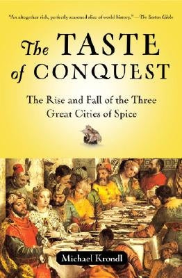 The Taste of Conquest: The Rise and Fall of the Three Great Cities of Spice Paperback Ballantine Books