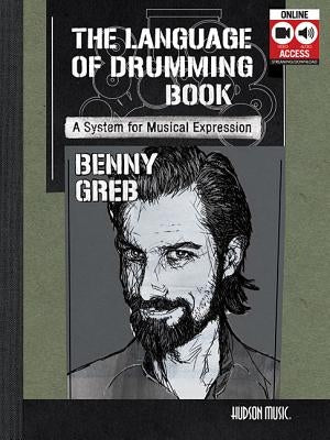 Benny Greb - The Language of Drumming: A System for Musical Expression: Includes Online Audio & 2-Hour Video by Greb, Benny