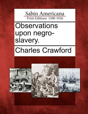 Observations Upon Negro-Slavery. Paperback Gale, Sabin Americana