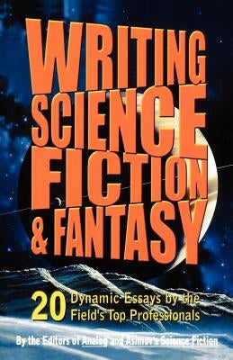 Writing Science Fiction & Fantasy: 20 Dynamic Essays by the Field's Top Professionals Paperback St. Martin's Griffin