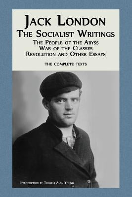 Jack London: The Socialist Writings: The People of the Abyss, War of the Classes, Revolution and Other Essays Paperback Sabino Falls Publishing