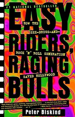 Easy Riders Raging Bulls: How the Sex-Drugs-And Rock 'n Roll Generation Saved Hollywood Paperback Simon & Schuster