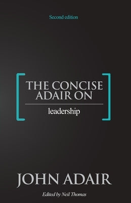 The Concise Adair on Leadership Paperback Thorogood Publishing Ltd