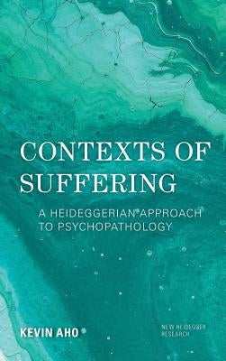 Contexts of Suffering: A Heideggerian Approach to Psychopathology Paperback Rowman & Littlefield Publishers