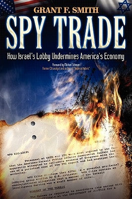 Spy Trade: How Israel's Lobby Undermines America's Economy Paperback Institute for Research
