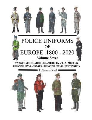 Police Uniforms of Europe 1800 - 2020 Volume Seven Paperback Lulu.com