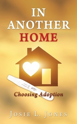 In Another Home: Choosing Adoption Paperback Xulon Press