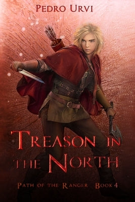 Treason in the North: (Path of the Ranger Book 4) Paperback Independently Published