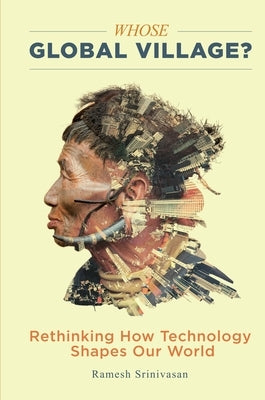 Whose Global Village?: Rethinking How Technology Shapes Our World Paperback New York University Press