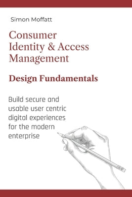 Consumer Identity & Access Management: Design Fundamentals Paperback Independently Published
