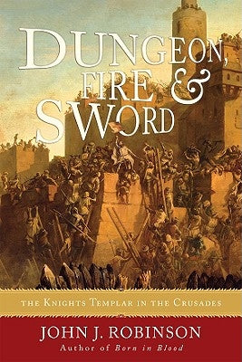 Dungeon, Fire and Sword: The Knights Templar in the Crusades Paperback M. Evans and Company