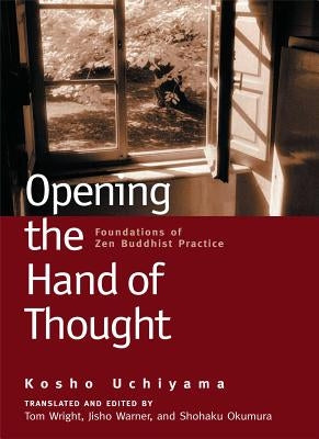 Opening the Hand of Thought: Foundations of Zen Buddhist Practice Wisdom Publications