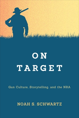 On Target: Gun Culture, Storytelling, and the Nra Paperback University of Toronto Press