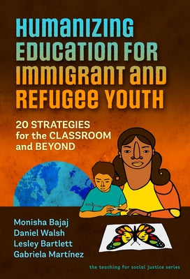 Humanizing Education for Immigrant and Refugee Youth: 20 Strategies for the Classroom and Beyond Paperback Teachers College Press