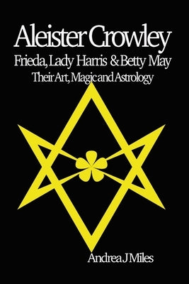 Aleister Crowley, Frieda, Lady Harris & Betty May by Miles, Andrea J.
