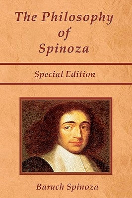 The Philosophy of Spinoza - Special Edition: On God, on Man, and on Man's Well Being Paperback El Paso Norte Press
