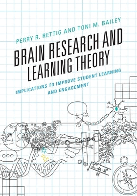 Brain Research and Learning Theory: Implications to Improve Student Learning and Engagement Paperback Rowman & Littlefield Publishers
