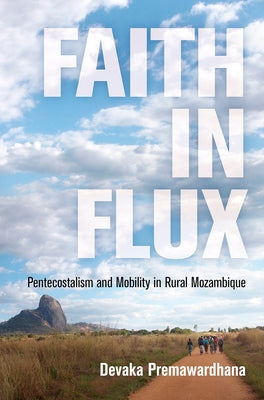 Faith in Flux: Pentecostalism and Mobility in Rural Mozambique Paperback University of Pennsylvania Press