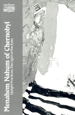 Menahem Nahum of Chernobyl: Upright Practices, the Light of the Eyes Paperback Paulist Press