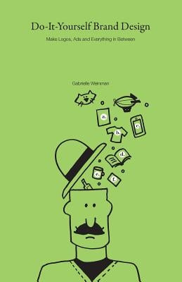Do-It-Yourself Brand Design: Make Logos, Ads and Everything In-Between Paperback Createspace Independent Publishing Platform
