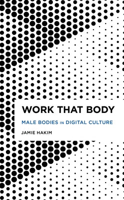 Work That Body: Male Bodies in Digital Culture Paperback Rowman & Littlefield Publishers