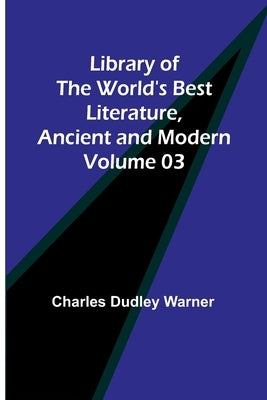 Library of the World's Best Literature, Ancient and Modern Volume 03 Paperback Alpha Edition