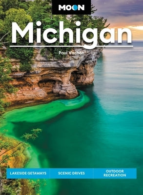 Moon Michigan: Lakeside Getaways, Scenic Drives, Outdoor Recreation Paperback Moon Travel