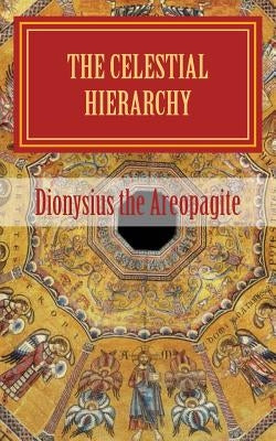 The celestial hierarchy: (De Coelesti Hierarchia) Paperback Createspace Independent Publishing Platform