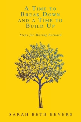 A Time to Break Down and a Time to Build Up: Steps for Moving Forward Paperback WestBow Press