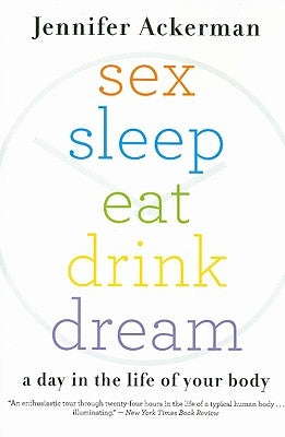 Sex Sleep Eat Drink Dream: A Day in the Life of Your Body Paperback Houghton Mifflin