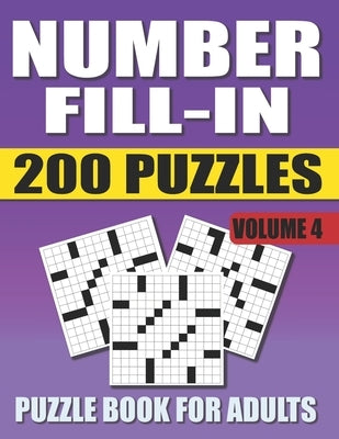 Number Fill In Puzzle Book For Adults (Volume 4): 200 Number Fill-Ins Puzzles And 12,000+ Numbers To Fill (Number Fill-In Puzzle Books for Adults) Paperback Independently Published