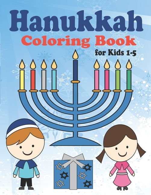 Hanukkah Coloring Book for Kids: Ages 1-5. Perfect for Toddlers, Preschool Children and Adults. Makes a great holiday gift! Big and Easy Pages to Colo Paperback Independently Published