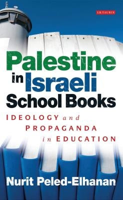 Palestine in Israeli School Books: Ideology and Propaganda in Education Paperback Bloomsbury Publishing PLC