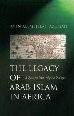 The Legacy of Arab-Islam in Africa: A Quest for Inter-Religious Dialogue Paperback ONEWorld
