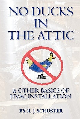 No Ducks in the Attic: & Other Basics of HVAC Installation Paperback Booksurge Publishing